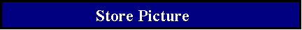 Text Box: 		       Store Picture